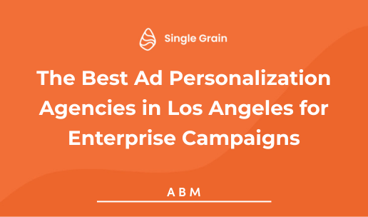 The Best Ad Personalization Agencies in Los Angeles for Enterprise Campaigns